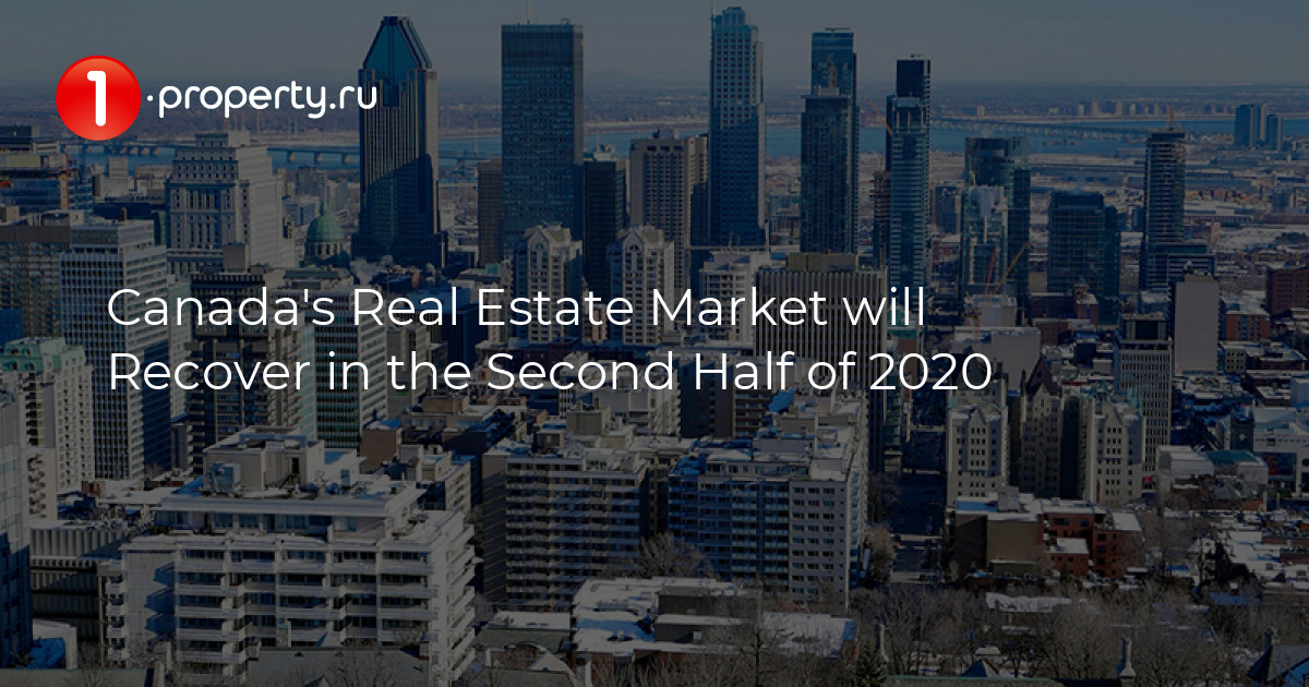 Canada S Real Estate Market Will Recover In The Second Half Of 2020   B13439 1 